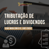 Tributação de Lucros e Dividendos: O que Muda no Brasil com o PL 1.087/2025