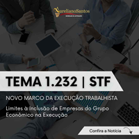Novo Marco da Execução Trabalhista: O Tema 1.232 e os Limites à Inclusão de Empresas do Grupo Econômico