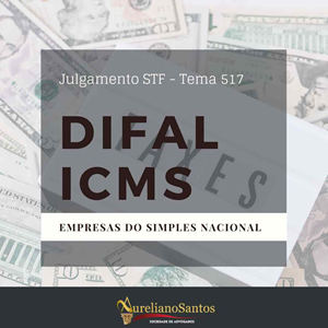 JULGAMENTO DO DIFAL ICMS - TEMA 517 